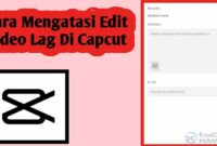 Kenapa Capcut Ngelag Terus Ini Penjelasannya!