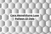 Cara Menghitung Luas Poligon Di Qgis